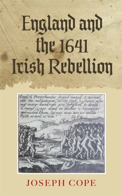 Cover for Cope, Joseph (Contributor) · England and the 1641 Irish Rebellion - Studies in Early Modern Cultural, Political and Social History (Hardcover bog) (2009)