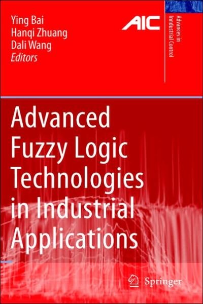 Cover for Ying Bai · Advanced Fuzzy Logic Technologies in Industrial Applications - Advances in Industrial Control (Hardcover bog) [2006 edition] (2006)