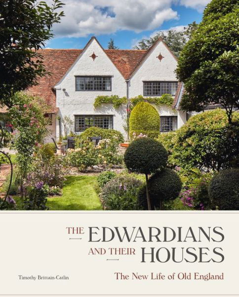 Cover for Timothy Brittain-Catlin · The Edwardians and their Houses: The New Life of Old England (Hardcover Book) (2020)