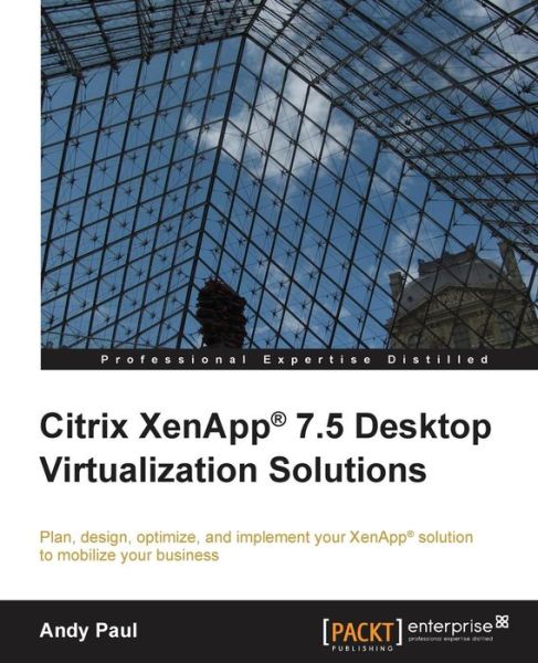 Citrix XenApp (R) 7.5 Desktop Virtualization Solutions - Andy Paul - Books - Packt Publishing Limited - 9781849689687 - September 26, 2014