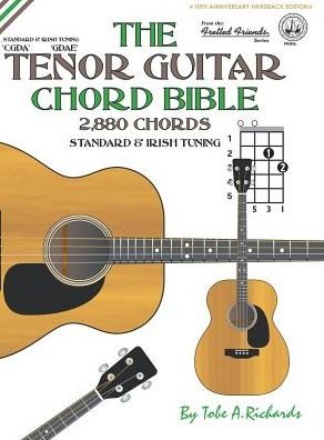 Cover for Tobe A. Richards · The Tenor Guitar Chord Bible: Standard and Irish Tuning 2,880 Chords (Innbunden bok) (2016)
