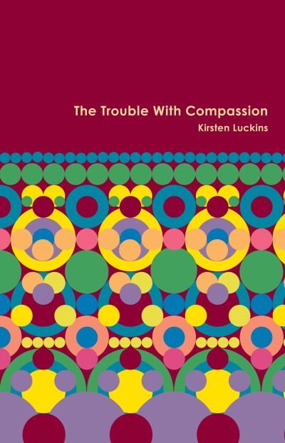 Cover for Kirsten Luckins · The Trouble with Compassion (Paperback Book) (2016)