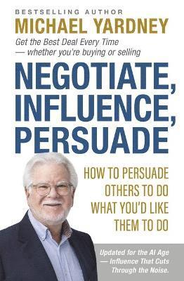 Cover for Michael Yardney · Negotiate, Influence, Persuade: How to Persuade Others to Do What You'd Like Them to Do (Pocketbok) (2025)