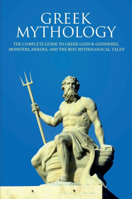 Cover for Peter Komak · Greek Mythology: The Complete Guide to Greek Gods &amp; Goddesses, Monsters, Heroes, and the Best Mythological Tales! (Paperback Book) (2019)