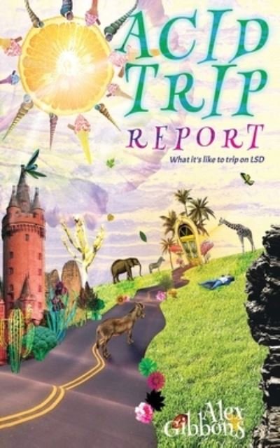 Cover for Alex Gibbons · Acid Trip Report - What it's like to trip on LSD (Paperback Book) (2020)