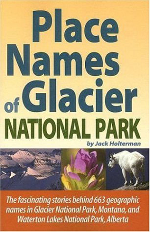 Cover for Jack Holterman · Place Names of Glacier National Park: Including Waterton Lakes National Park (Pocketbok) (2006)