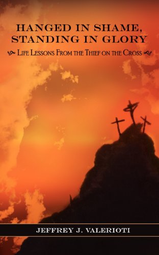 Cover for Jeffrey J Valerioti · Hanged in Shame, Standing in Glory: Life Lessons from the Thief on the Cross (Paperback Book) (2012)