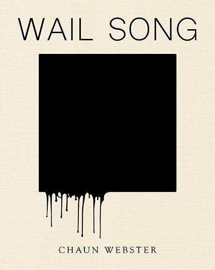 Wail Song: or wading in the water at the end of the world - Chaun Webster - Books - Black Ocean - 9781939568687 - May 18, 2023