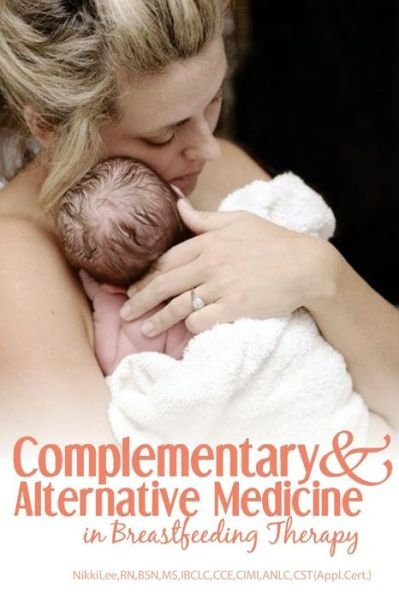 Cover for Nikki Lee · Complementary and Alternative Medicine in Breastfeeding Therapy (Paperback Book) (2011)