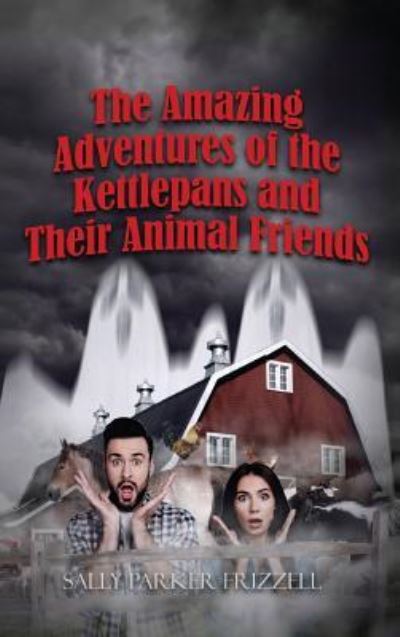 The Amazing Adventures of the Kettlepans and their Animal Friends - Sally Parker Frizzell - Books - Ideopage Press Solutions - 9781948928687 - July 20, 2018