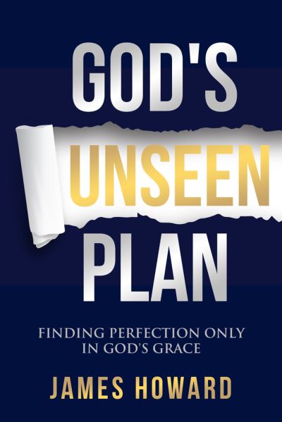 Cover for James Howard · God's Unseen Plan: Finding Perfection Only in God's Grace (Paperback Book) (2021)