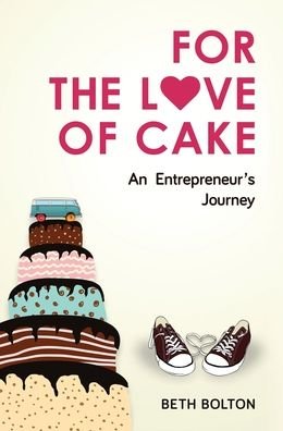 Cover for Beth Bolton · For the Love of Cake: An Entrepreneur's Journey (Hardcover Book) (2021)