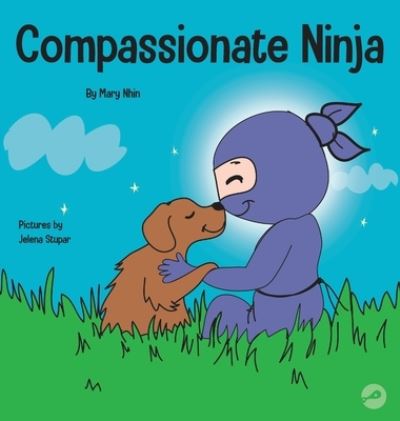 Cover for Mary Nhin · Compassionate Ninja: A Children's Book About Developing Empathy and Self Compassion - Ninja Life Hacks (Hardcover Book) (2020)