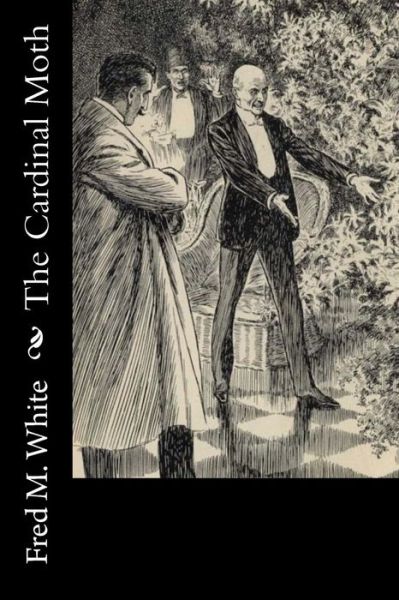 The Cardinal Moth - Fred M White - Books - Createspace Independent Publishing Platf - 9781974048687 - July 30, 2017