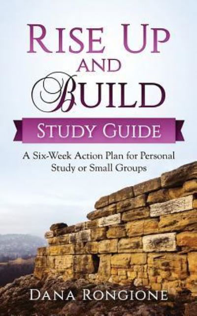 Rise Up and Build Study Guide - Dana Rongione - Książki - Createspace Independent Publishing Platf - 9781979410687 - 2 listopada 2017