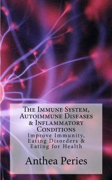 Cover for Anthea Peries · The Immune System, Autoimmune Diseases &amp; Inflammatory Conditions (Pocketbok) (2018)