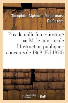 Cover for Théophile-Alphonse Desdevises Du Dezert · Prix de Mille Francs Institue Par Son Exc. M. Le Ministre de l'Instruction Publique, Concours 1869 (Paperback Book) (2016)