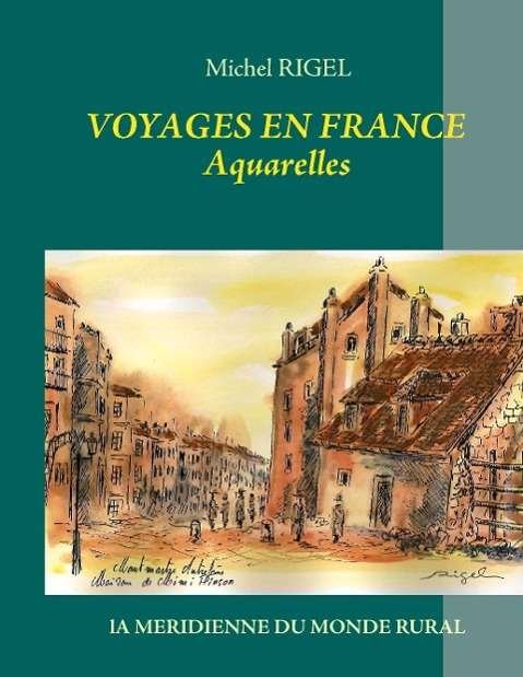 Voyages en France - Aquarelles - Rigel - Bøger -  - 9782322035687 - 