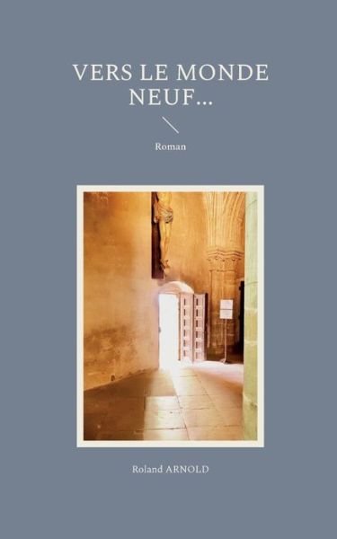 Cover for Roland Arnold · Vers le Monde neuf... (Paperback Bog) (2022)