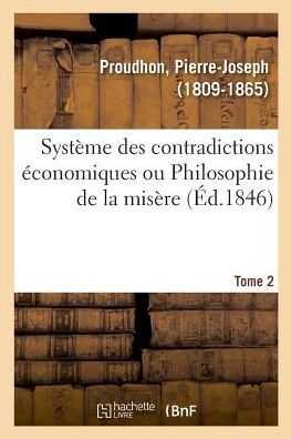 Cover for Pierre-Joseph Proudhon · Systeme Des Contradictions Economiques Ou Philosophie de la Misere. Tome 2 (Paperback Book) (2018)