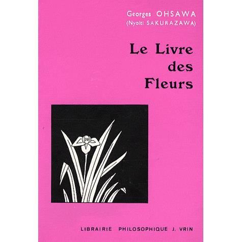 Cover for Georges Ohsawa · Le Livre Des Fleurs (Collection G. Oshawa - Sakurazawa) (French Edition) (Taschenbuch) [French edition] (1989)