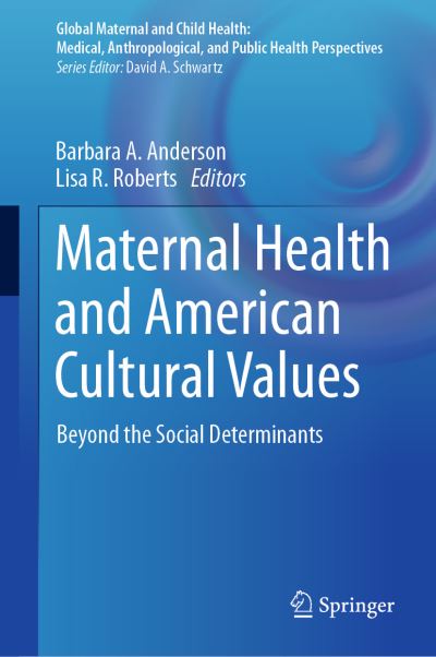 Cover for Barbara A. Anderson · Maternal Health and American Cultural Values: Beyond the Social Determinants - Global Maternal and Child Health (Hardcover Book) [2023 edition] (2023)