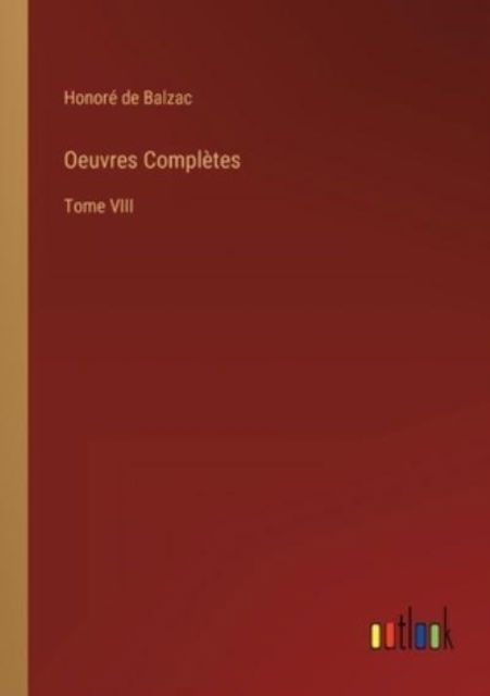 Oeuvres Completes - Honore de Balzac - Livros - Outlook Verlag - 9783368210687 - 23 de junho de 2022