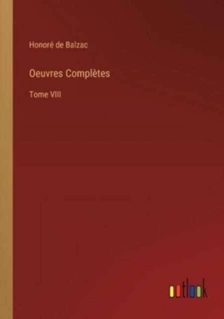 Oeuvres Completes - Honore de Balzac - Bøger - Outlook Verlag - 9783368210687 - 23. juni 2022