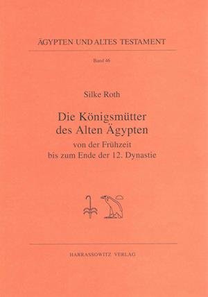 Cover for Silke Roth · Die Konigsmutter Des Alten Agypten Von Der Fruhzeit Bis Zum Ende Der 12. Dynastie (Agypten Und Altes Testament) (German Edition) (Pocketbok) [German edition] (2001)