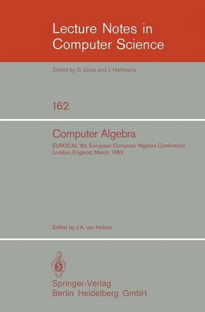 Cover for J a Van Hulzen · Computer Algebra: Eurocal '83, European Computer Algebra Conference London, England, March 28-30, 1983. Proceedings - Lecture Notes in Computer Science (Paperback Book) [Softcover Reprint of the Original 1st Ed. 1983 edition] (1983)