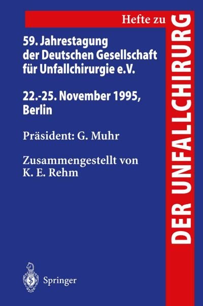 Cover for K E Rehm · 59. Jahrestagung Der Deutschen Gesellschaft Fur Unfallchirurgie E.v. - Hefte Zur Zeitschrift  &quot;Der Unfallchirurg&quot; (Paperback Book) (1996)