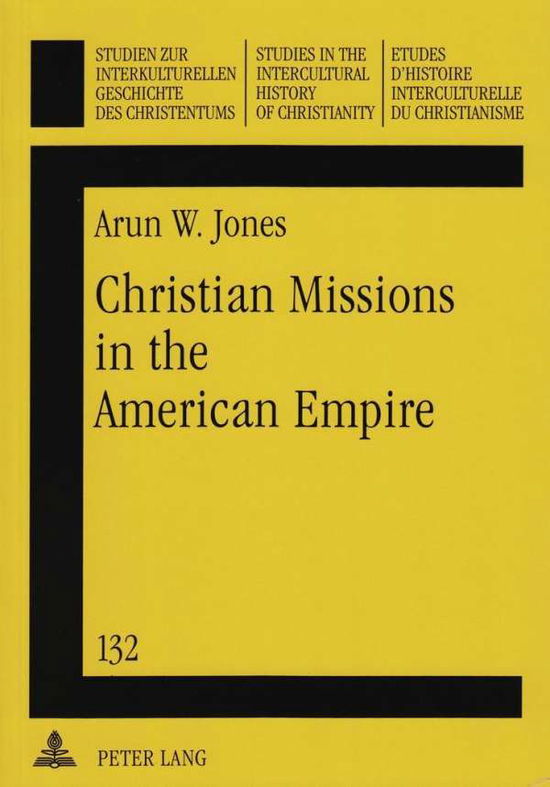 Cover for Arun W. Jones · Christian Missions in the American Empire: Episcopalians in Northern Luzon, the Philippines, 1902-1946 - Studien zur Interkulturellen Geschichte des Christentums / Etudes d'Histoire Interculturelle de Christianisme / Studies in the Intercultural History o (Paperback Book) (2003)