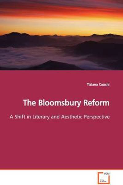 Cover for Tiziana Cauchi · The Bloomsbury Reform: a Shift in Literary and Aesthetic Perspective (Paperback Book) (2009)