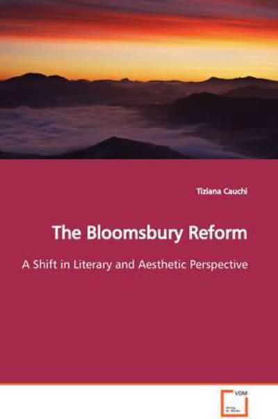 Cover for Tiziana Cauchi · The Bloomsbury Reform: a Shift in Literary and Aesthetic Perspective (Pocketbok) (2009)