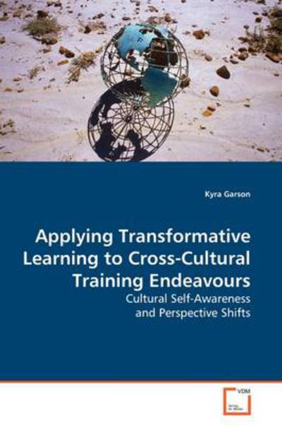 Cover for Kyra Garson · Applying Transformative Learning to Cross-cultural Training Endeavours: Cultural Self-awareness and Perspective Shifts (Paperback Book) (2009)