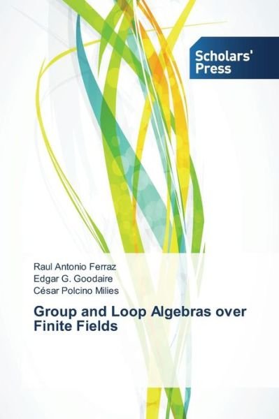 Cover for Polcino Milies Cesar · Group and Loop Algebras over Finite Fields (Paperback Book) (2015)