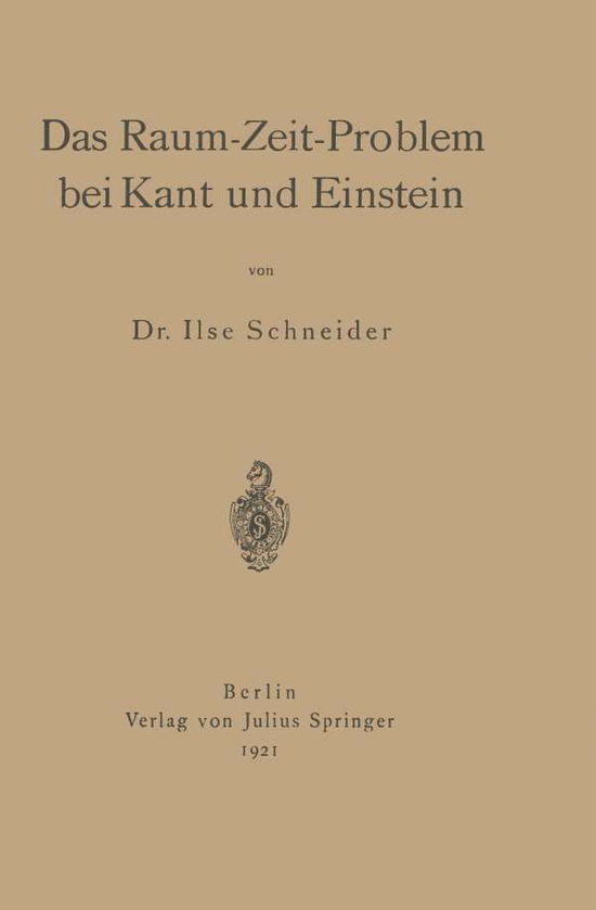 Cover for Ilse Schneider · Das Raum-Zeit-Problem Bei Kant Und Einstein (Paperback Book) [Softcover Reprint of the Original 1st 1921 edition] (1921)