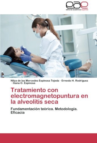 Cover for Iliana O. Espinosa · Tratamiento Con Electromagnetopuntura en La Alveolitis Seca: Fundamentación Teórica. Metodología. Eficacia (Pocketbok) [Spanish edition] (2014)