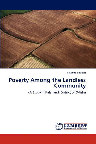 Poverty Among the Landless Community: - a Study in Kalahandi District of Odisha - Pradeep Padhan - Books - LAP LAMBERT Academic Publishing - 9783659114687 - May 15, 2012