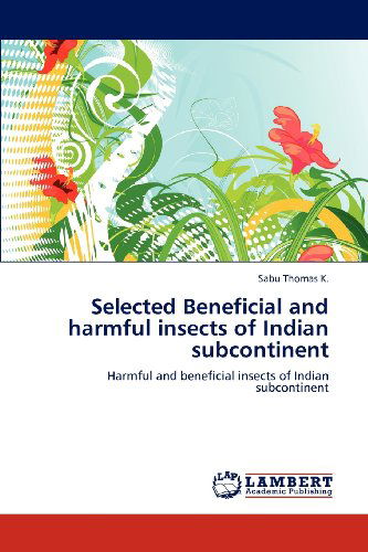 Cover for Sabu Thomas K. · Selected Beneficial and Harmful Insects of Indian Subcontinent: Harmful and Beneficial Insects of Indian Subcontinent (Paperback Book) (2012)