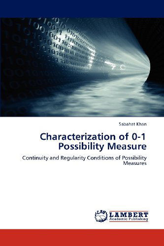 Cover for Sabahat Khan · Characterization of 0-1 Possibility Measure: Continuity and Regularity Conditions of Possibility Measures (Paperback Book) (2012)
