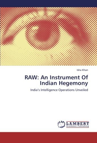 Cover for Isha Khan · Raw: an Instrument of Indian Hegemony: India's Intelligence Operations Unveiled (Taschenbuch) (2012)