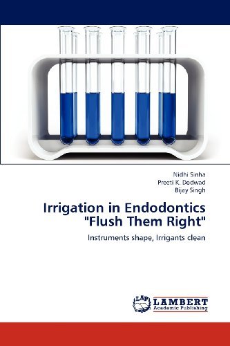 Cover for Bijay Singh · Irrigation in Endodontics &quot;Flush Them Right&quot;: Instruments Shape, Irrigants Clean (Taschenbuch) (2012)