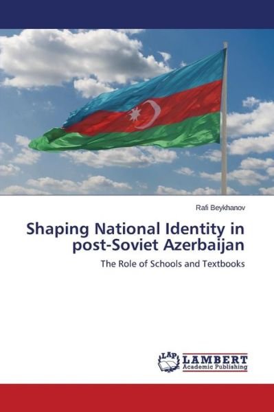 Cover for Beykhanov Rafi · Shaping National Identity in Post-soviet Azerbaijan (Pocketbok) (2015)