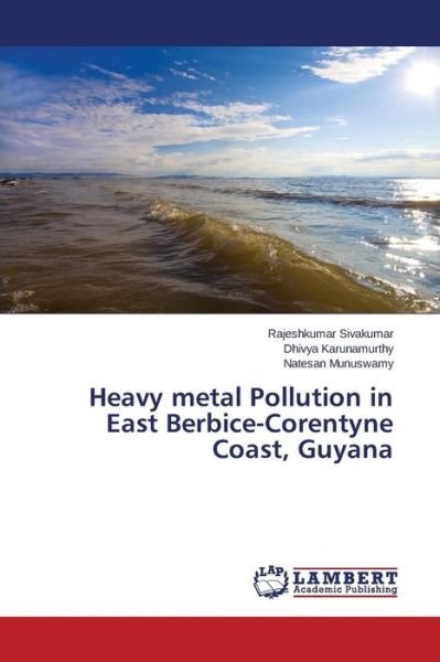 Cover for Sivakumar Rajeshkumar · Heavy Metal Pollution in East Berbice-corentyne Coast, Guyana (Taschenbuch) (2015)