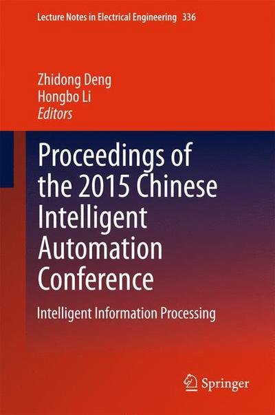 Cover for Zhidong Deng · Proceedings of the 2015 Chinese Intelligent Automation Conference: Intelligent Information Processing - Lecture Notes in Electrical Engineering (Gebundenes Buch) [2015 edition] (2015)