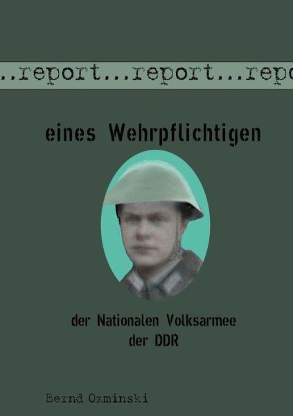 Cover for Bernd Ozminski · Report eines Wehrpflichtigen der Nationalen Volksarmee der DDR (Paperback Book) [German edition] (2014)