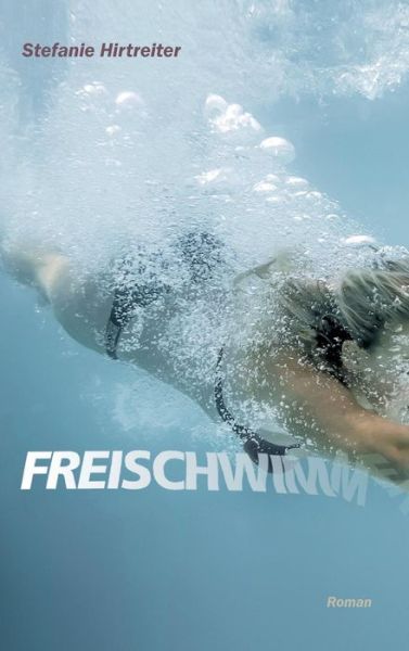 Cover for Stefanie Hirtreiter · Freischwimmer (Hardcover Book) (2015)