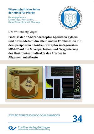 Cover for Liza Wittenberg-Voges · Einfluss der a2-Adrenorezeptor Agonisten Xylazin und Dexmedetomidin allein und in Kombination mit dem peripheren a2-Adrenorezeptor Antagonisten MK-467 auf die Mikroperfusion und Oxygenierung des Gastrointestinaltrakts des Pferdes in Allgemeinanästhesie (Paperback Book) (2017)