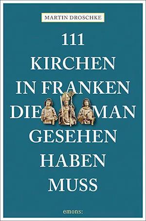 Cover for Martin Droschke · 111 Kirchen in Franken, die man gesehen haben muss (Book) (2022)